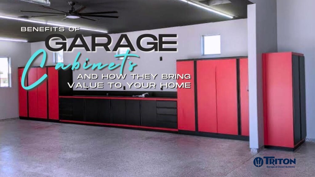 Triton Cabinets - BLOG BANNER - Benefits of Garage Cabinets and How They Bring Value, Garage Cabinets - custom garage cabinets - garage storage cabinets Phoenix - Best Closet Storage Phoenix, Best Closet Cabinets AZ